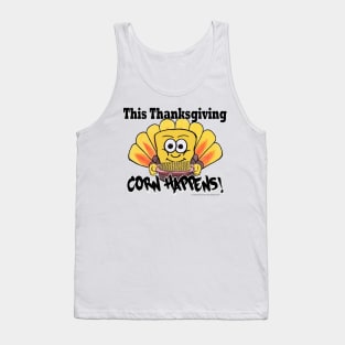 Corn Happens! - Thanksgiving Tank Top